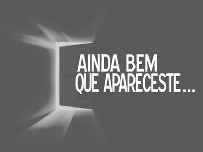 AINDA BEM QUE APARECESTE...