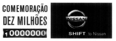 COMEMORAÇÃO DEZ MILHÕES 10000000 NISSAN SHIFT TO NISSAN
