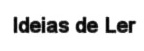 IDEIAS DE LER