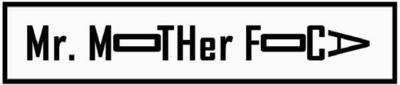 MR. MOTHER FOCA