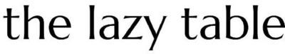 THE LAZY TABLE