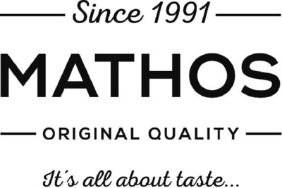 SINCE 1991 MATHOS ORIGINAL QUALITY IT`S ALL ABOUT TASTE
