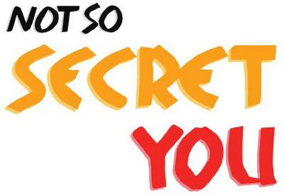 NOT SO SECRET YOU