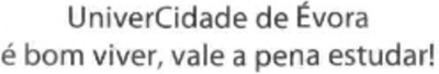 UNIVERCIDADE DE ÉVORA É BOM VIVER, VALE A PENA ESTUDAR!