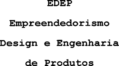 EDEP EMPREENDEDORISMO DESING E ENGENHARIA DE PRODUTOS
