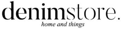 DENIMSTORE. HOME AND THINGS