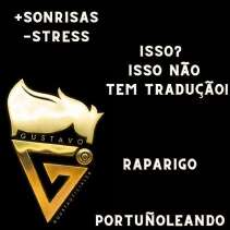 +SONRISAS -STRESS  ISSO? ISSO NÃO TEM TRADUÇÃO!  RAPARIGO PORTUÑOLEANDO  @GUSTAOFICIAL26 GUSTAVO
