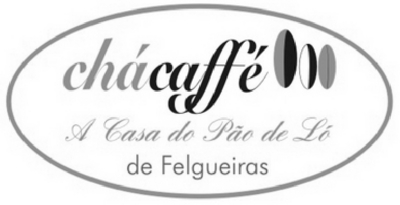 CHÁCAFFÉ-A CASA DO PÃO DE LÓ DE FELGUEIRAS
