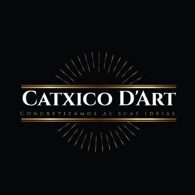 CATXICO D'ART CONCRETIZAMOS AS SUAS IDEIAS