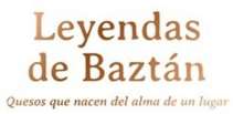 LEYENDAS DE BAZTÁN QUESOS QUE NACEN DEL ALMA DE UN LUGAR