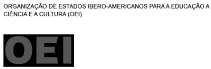 ORGANIZAÇÃO DE ESTADOS IBERO-AMERICANOS PARA A EDUCAÇÃO A CIÊNCIA E A CULTURA OEI