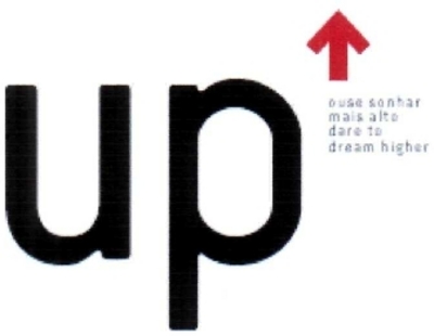 UP OUSE SONHAR MAIS ALTO DARE TO DREAM HIGHER