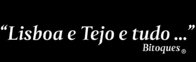 LISBOA E TEJO E TUDO BITOQUES