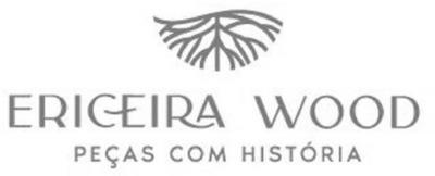 ERICEIRA WOOD PEÇAS COM HISTÓRIA