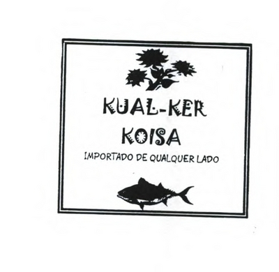 KUAL-KER KOISA IMPORTADO DE QUALQUER LADO