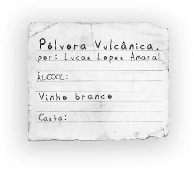 PÓLVORA VULCÂNICA POR: LUCAS LOPES AMARAL; ÀLCOOL:; VINHO BRANCO:;CASTA: