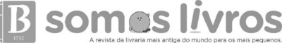 SOMOS LIVROS - A REVISTA DA LIVRARIA MAIS ANTIGA DO MUNDO PARA OS MAIS PEQUENOS
