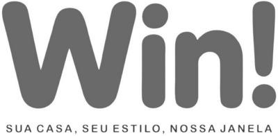 WIN! SUA CASA, SEU ESTILO, NOSSA JANELA