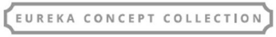 EUREKA CONCEPT COLLECTION